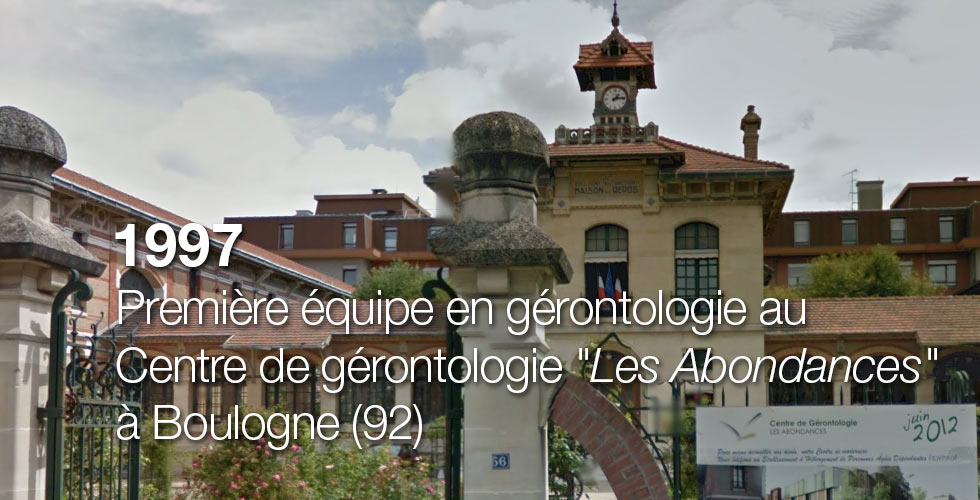 1997 : Première équipe en gérontologie au Centre de gérontologie "Les Abondances" à Boulogne (92) 1997 : Première équipe en gérontologie au Centre de gérontologie "Les Abondances" à Boulogne (92)